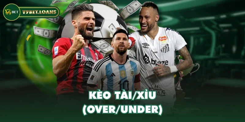 Kèo Tài/Xỉu (Over/Under) Kèo Tài/Xỉu (Over/Under)