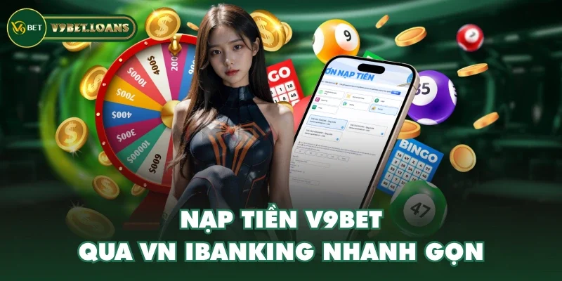 Nạp tiền V9BET qua VN iBanking nhanh gọn Nạp tiền V9BET qua VN iBanking nhanh gọn