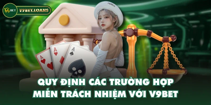 Quy định các trường hợp miễn trách nhiệm với V9BET Quy định các trường hợp miễn trách nhiệm với V9BET