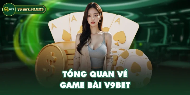 Tổng quan về Game Bài V9BET Tổng quan về Game Bài V9BET