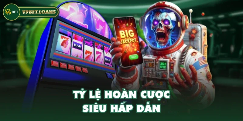 Tỷ lệ hoàn cược siêu hấp dẫn Tỷ lệ hoàn cược siêu hấp dẫn