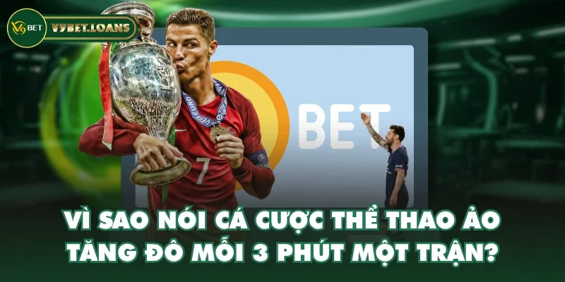 Vì sao nói cá cược thể thao ảo “tăng đô” mỗi 3 phút một trận? Vì sao nói cá cược thể thao ảo “tăng đô” mỗi 3 phút một trận?