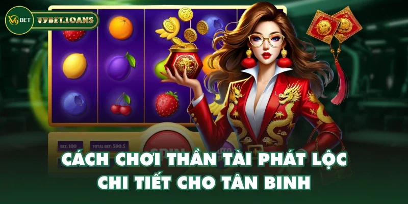 Cách chơi thần tài phát lộc chi tiết cho tân binh